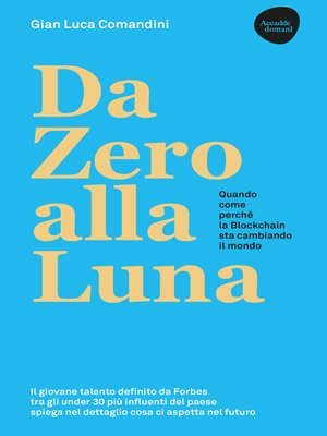cover image of Da Zero alla Luna--quando, come, perché la blockchain sta cambiando il mondo--Seconda edizione ampliata